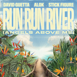 12. DAVID GUETTA + ALOK + STICK FIGURE - Run run river (angels above me)